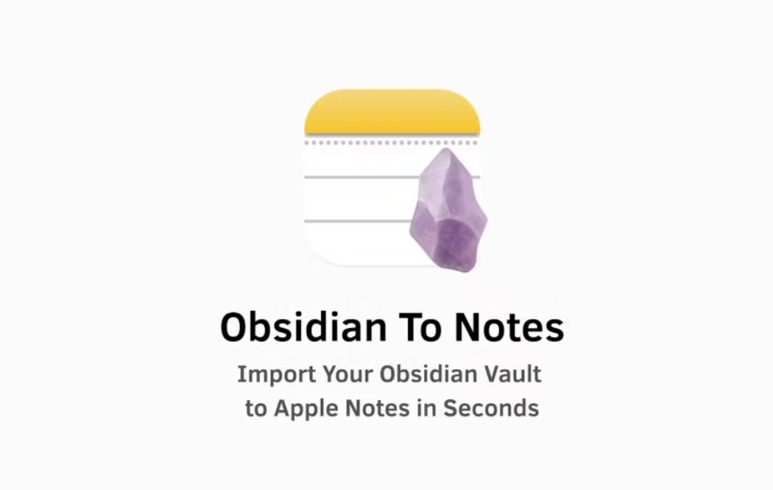 Obsidian to Notes: ინსტრუმენტი, რომელიც „მეორე ტვინის“ ქაოსიდან Apple Notes-ის სიმარტივეში უმტკივნეულოდ გადაგიყვანთ